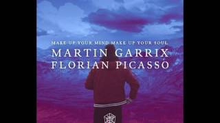 Martin Garrix &amp; Florian Picasso   Make Up Your Mind Make Up Your Soul