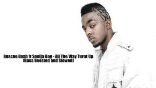 Roscoe Dash ft Soulja Boy - All The Way Turnt Up (Bass Boosted)