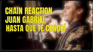 HASTA QUE TE CONOCI  · JUAN GABRIEL · CHAIN REACTION