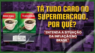 Tá tudo caro no supermercado. Por quê?
