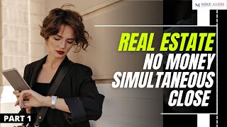 Real Estate No  Money Simultaneous Close part 1. Buy and simulateorusly sell a property. No Money.