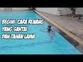 Khusus Subscriber Baru Ini Cara Renang Santai Dan Tahan Lama