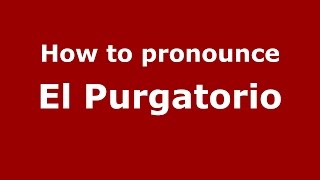 How to pronounce El Purgatorio