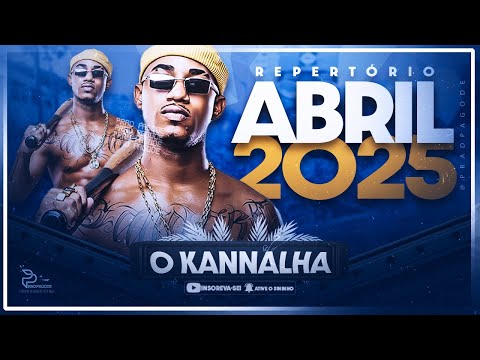 O KANNALHA - ABRIL 2025 | REPERTÓRIO PRA PAREDÃO (AO VIVO) 🔥