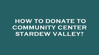 How to donate to community center stardew valley?