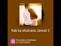 Rab Ka Shukrana Jannat 2