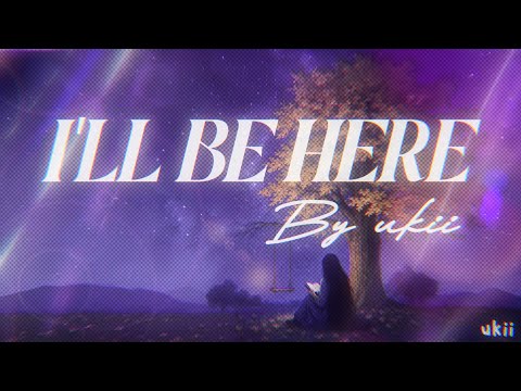 I'll Be Here - ukii