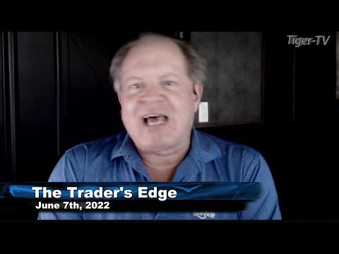 June 7th, The Trader's Edge with Steve Rhodes on TFNN - 2022