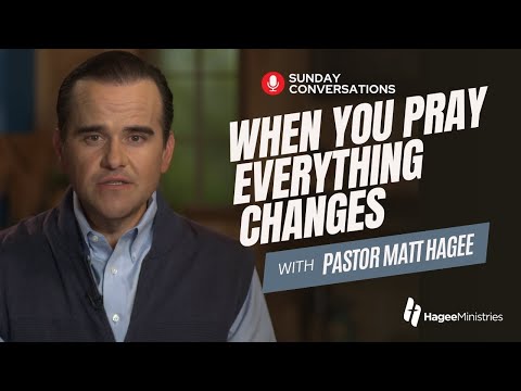 Pastor Matt Hagee: "When Your Pray, Everything Changes"