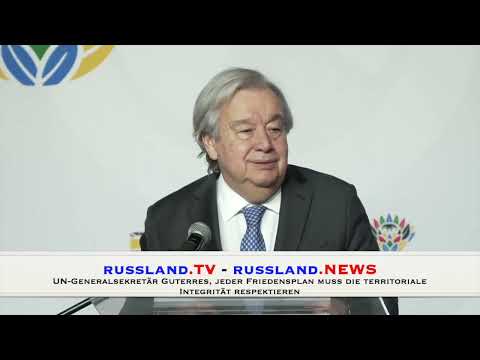 UN-Generalsekretär Guterres, jeder Friedensplan muss die territoriale Integrität respektieren