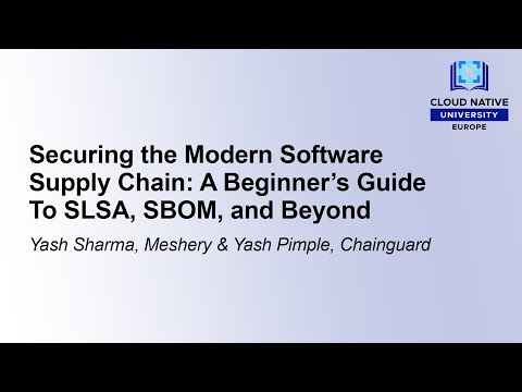 Securing the Modern Software Supply Chain: A Beginner’s Guide To SLSA... Yash Sharma & Yash Pimple