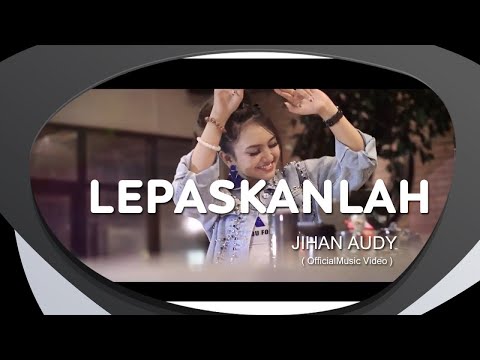 Jihan Audy - Lepaskanlah (Official Music Video)
