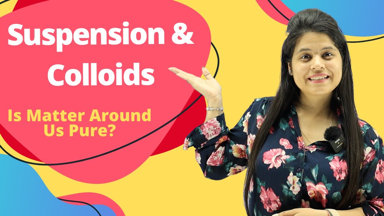 Suspension & Colloids | Chapter 2 | Is Matter Around Us Pure? | Class 9 Science