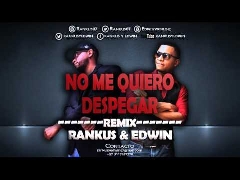 Rankus y Edwin - No Me Quiero Despegar Remix