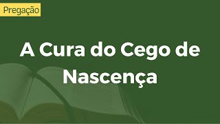 A Cura do Cego de Nascença | João 9