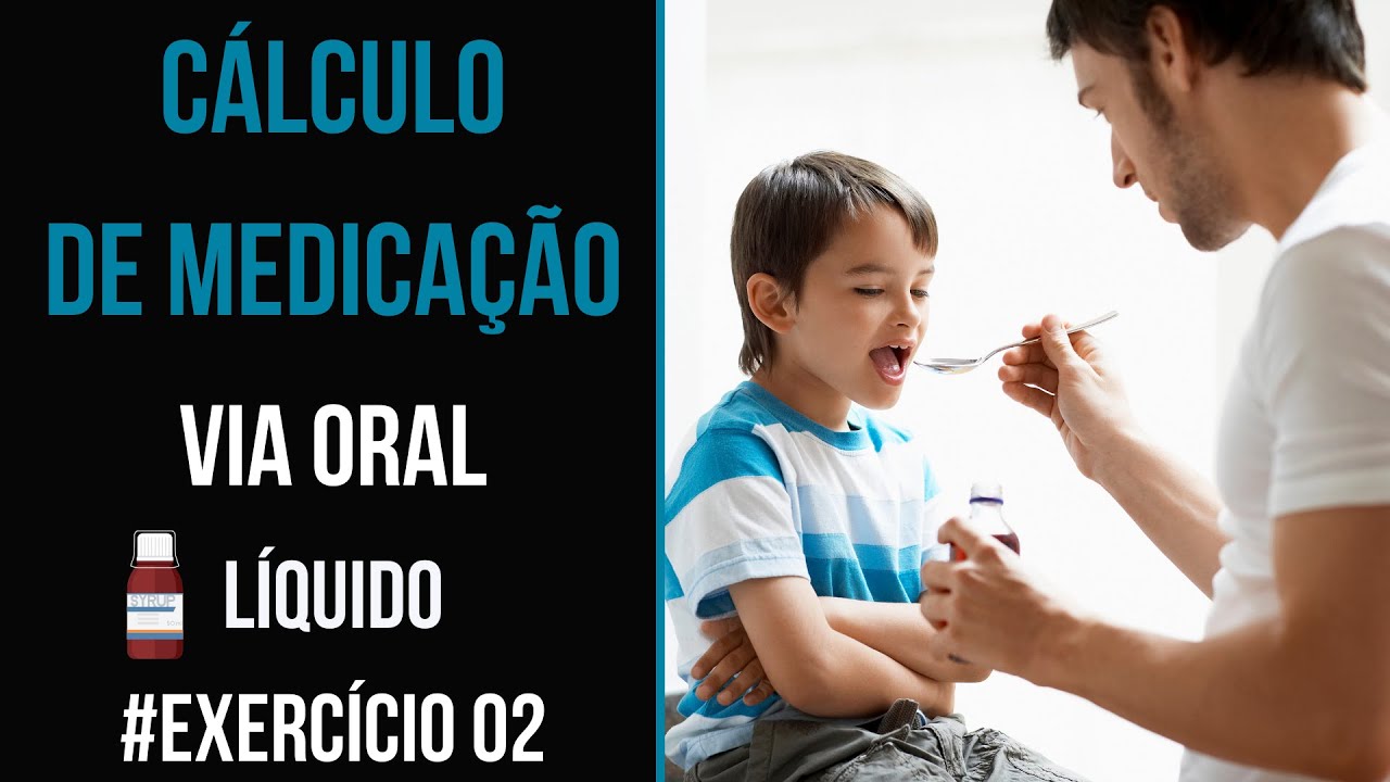 CÁLCULO DE MEDICAÇÃO: VIA ORAL EM LÍQUIDO - EXERCÍCIO 02