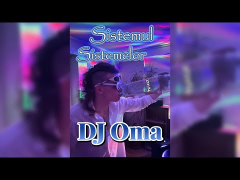 DJ Oma - Sistemul Sistemelor