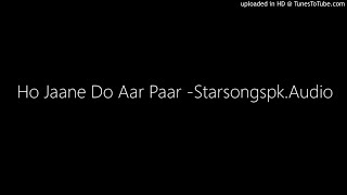 Ho Jaane Do Aar Paar -Starsongspk.Audio