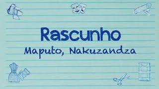 Rascunho - Teaser - Maputo, Nakuzandza