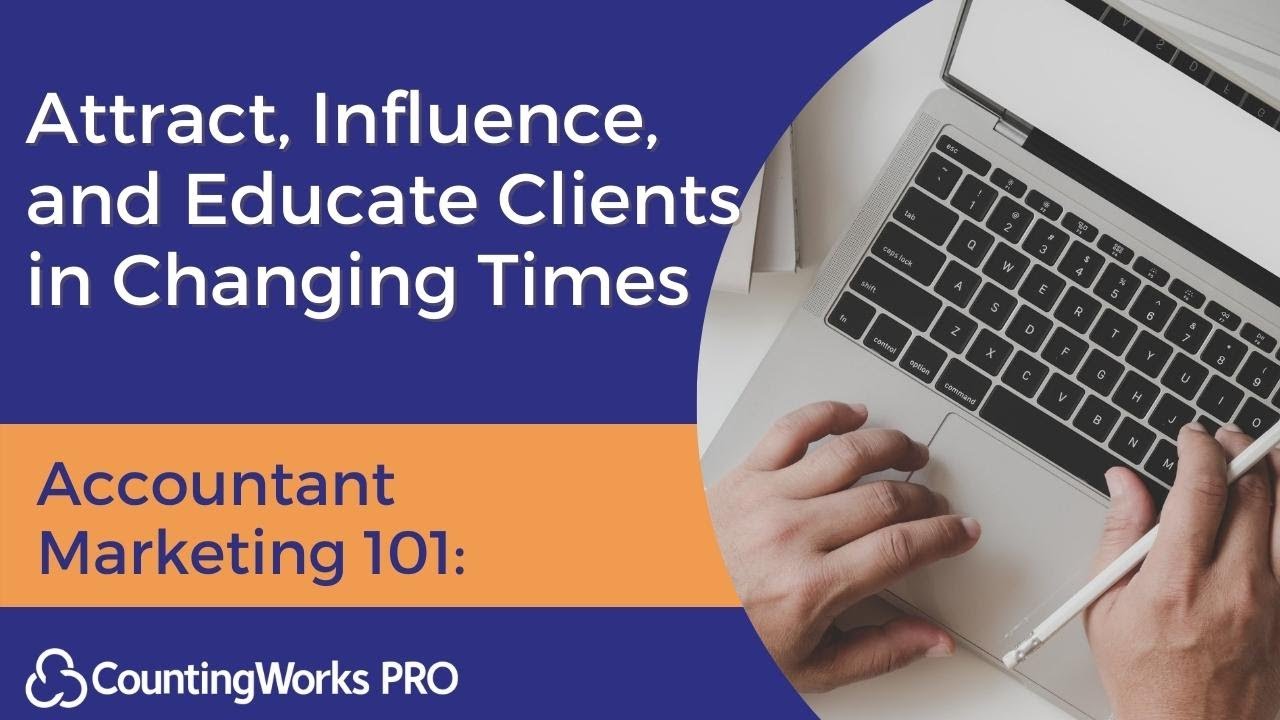 Accountant Marketing 101: Attract, Influence, and Educate Clients in Changing Times