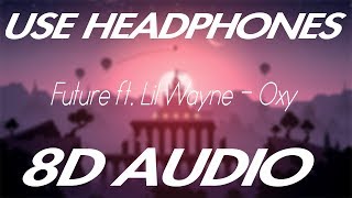Future ft. Lil Wayne - Oxy (8D AUDIO)