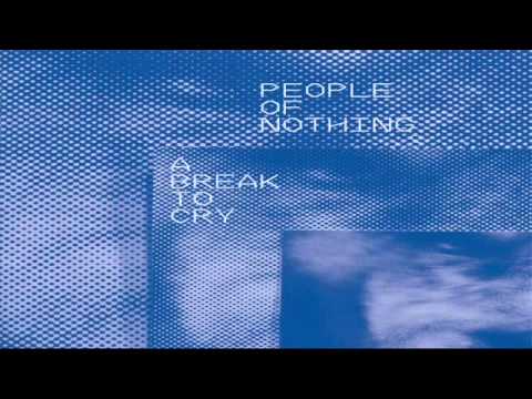 People of Nothing - A Break to Cry