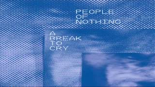 People of Nothing - A Break to Cry