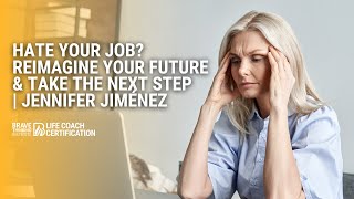 Hate Your Job? Reimagine Your Future & Take the Next Step | Jennifer Jiménez