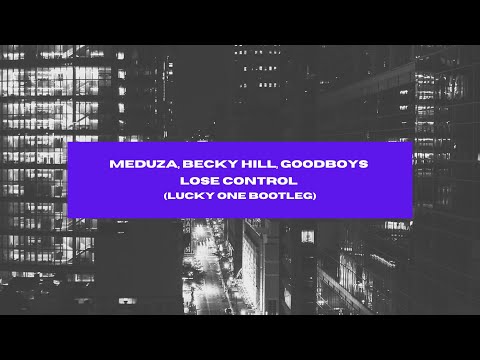 Meduza, Becky Hill, Goodboys - Lose Control (Lucky One Bootleg)