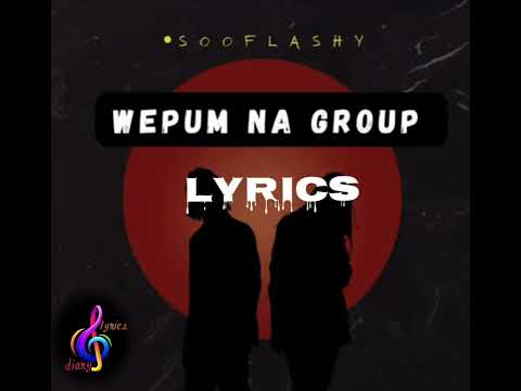 Sooflashy - Wepum na that group (Lyrics )