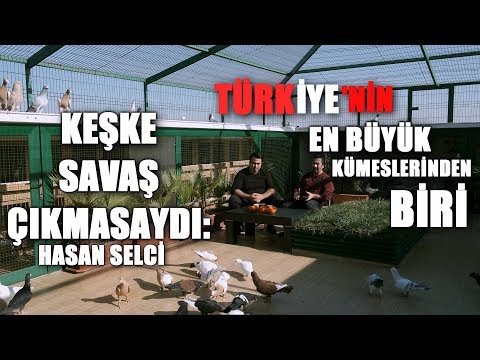 , title : 'KEŞKE SAVAŞ ÇIKMASAYDI - ÇOK BÜYÜK BİR KÜMES: HASAN SELCİ'