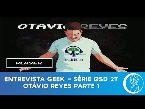 Entrevista Geek - Série QSD 2T Otávio Reyes Parte 1