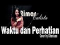Waktu Dan Perhatian Rimar Callista Cover By Ghanisaa