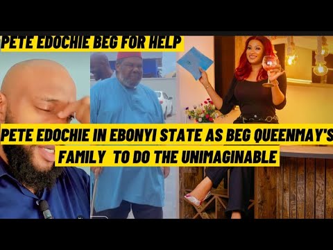 PETE EDOCHIE IN EBONYI STATE AS HE WANT QUEENMAY EDOCHIE'S FAMILY TO HELP HIM DO THE UNIMAGINABLE