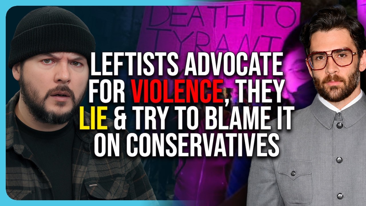 Leftists Advocate For VIOLENCE, They LIE & Try To Blame It On Conservatives