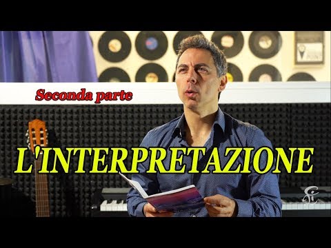 L'INTERPRETAZIONE. PER CANTARE DEVI EMOZIONARE GLI ALTRI. (Seconda parte)