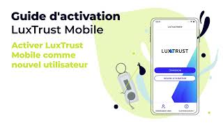 Guide d'activation LuxTrust Mobile - Comment activer LuxTrust Mobile comme nouvel utilisateur ?