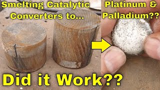 Smelting Platinum/Palladium Catalytic Converters For PGMs..... Success???