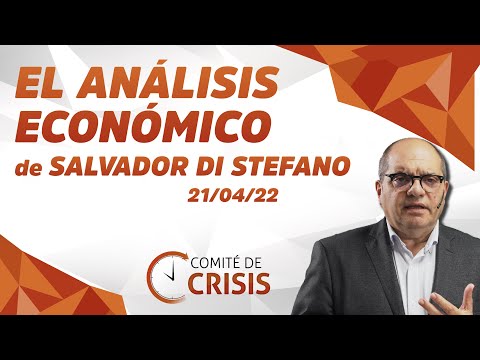 El Análisis Económico de Salvador Di Stefano 21/04/22