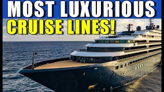 Cruising Luxury: The World's Most Extravagant Cruise Lines
