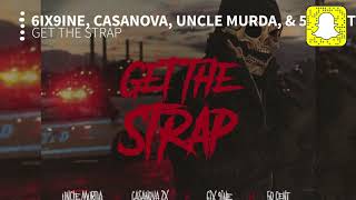 Uncle Murda -  Get the Strap (Clean) Ft. 6ix9ine, Casanova, &amp; 50 Cent