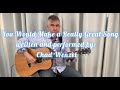 You Would Make a Really Great Song (original)