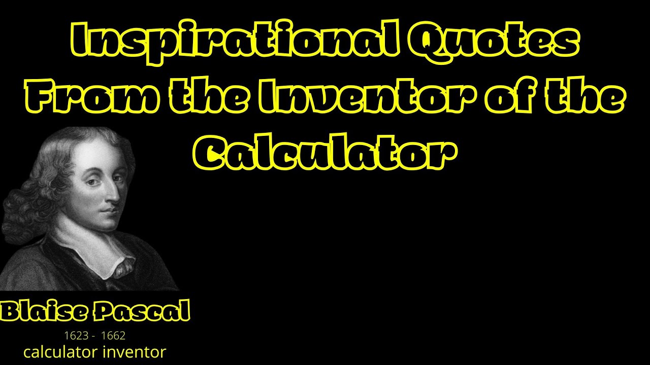 Inspirational Quotes From The Inventor Of The Calculator ! ! ! | Blaise Pascal