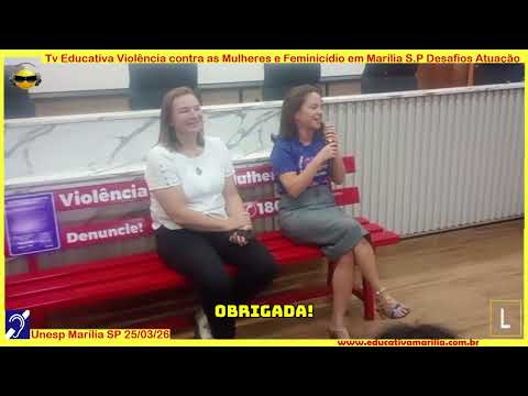 Tv Eduvcativa - Violência contra as Mulheres e Feminicídio em Marília SP Desafios e Atuação 14 de Março de 2.026