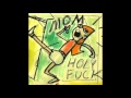 MOM HOLY FUCK