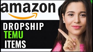 HOW TO DROPSHIP TEMU ITEMS ON AMAZON! (BEST GUIDE)