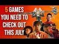 5 Games You Need To Check Out This July