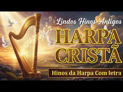 Hinos Da Harpa Cristã Com letra - Hinos Inesquecíveis que Ainda fazem Parte da Vida de Gerações