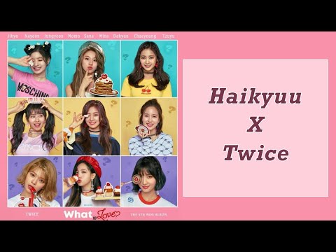 What is love? || Haikyuu x Twice || Sevvysit