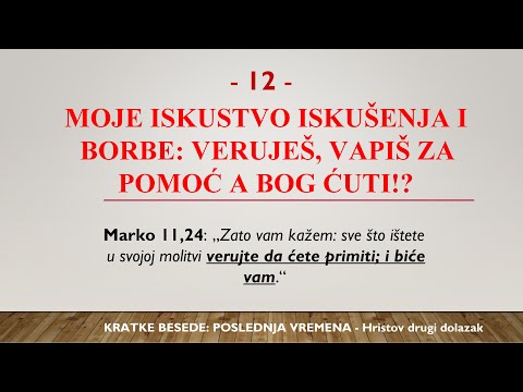 12 - POSLEDNJA VREMENA - MOJE ISKUSTVO DUHOVNE BORBE SA BOGOM - KADA I KAKO BOG ODGOVARA NA MOLITVU